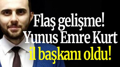 Flaş gelişme! Yunus Emre Kurt il başkanı oldu!